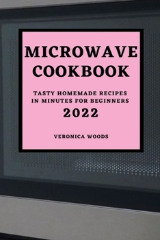 Paperback Microwave Cookbook 2022: Tasty Homemade Recipes in Minutes for Beginners Book