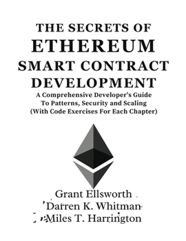 Paperback The Secrets Of Ethereum Smart Contract Development: A Comprehensive Developer's Guide To Patterns, Security and Scaling (With Code Exercises For Each Book