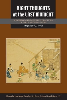 Hardcover Right Thoughts at the Last Moment: Buddhism and Deathbed Practices in Early Medieval Japan Book