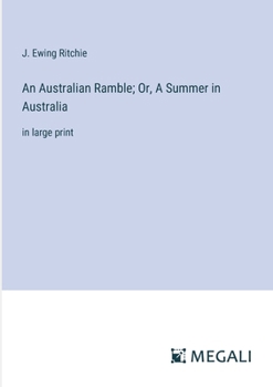 Paperback An Australian Ramble; Or, A Summer in Australia: in large print Book