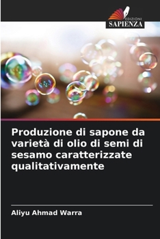 Paperback Produzione di sapone da varietà di olio di semi di sesamo caratterizzate qualitativamente [Italian] Book