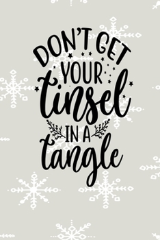 Paperback Dont Let Your Tinsel In A Tangle: Christmas Gift Gratitude Journal Book With Patterned Cover 6 in x 9 in 100 pages Notebook Book