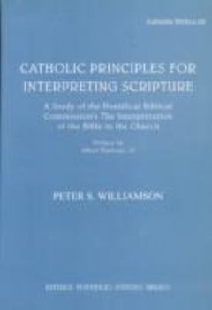 Paperback Catholic Principles for Interpreting Scripture: A Study of the Pontifical Commission's the Interpretation of the Bible in the Church Book