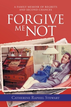 Paperback Forgive Me Not: A Family Memoir of Regrets and Second Chances Book
