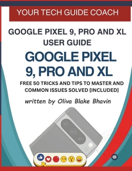 Paperback Google Pixel 9, Pro and XL User Guide: Easy to Follow User Manual For Seniors And Beginner To Master The New Google Pixel 9, 9 Pro & 9 Pro XL with no Book