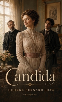 Candida: A Sharp Comedy of Love, Marriage, and Romantic Illusion