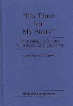 Hardcover It's Time for My Story: Soap Opera Sources, Structure, and Response Book
