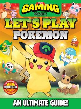 Hardcover 110% Gaming Presents: Let's Play Pokemon: An Ultimate Guide - 110% Unofficial Book