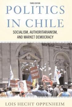 Politics In Chile: Democracy, Authoritarianism, And The Search For Development