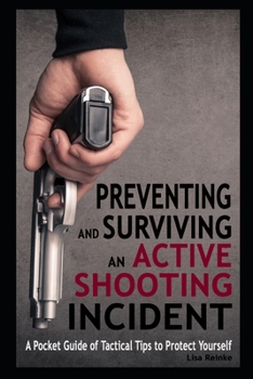 Paperback Preventing and Surviving an Active Shooting Incident: A Pocket Guide of Tactical Tips to Protect Yourself Book