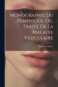 Paperback Monographie Du Pemphigus, Ou, Traité De La Maladie Vésiculaire [French] Book