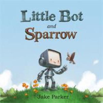 Hardcover Little Bot and Sparrow Book
