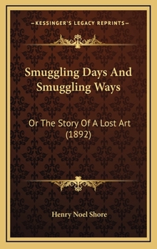 Hardcover Smuggling Days And Smuggling Ways: Or The Story Of A Lost Art (1892) Book