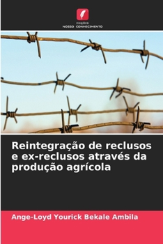 Reintegração de reclusos e ex-reclusos através da produção agrícola (Portuguese Edition)