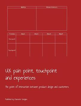 Paperback UX pain point, touchpoint and experiences: The point of interaction between product design and customers Book