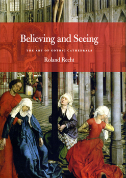 Hardcover Believing and Seeing: The Art of Gothic Cathedrals Book