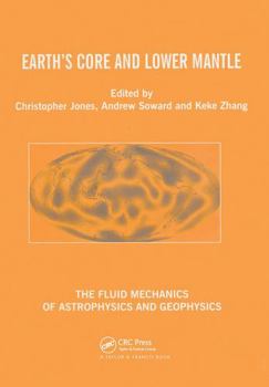 Earth's Core and Lower Mantle (Fluid Mechanics of Astrophysics and Geophysics, V.11)