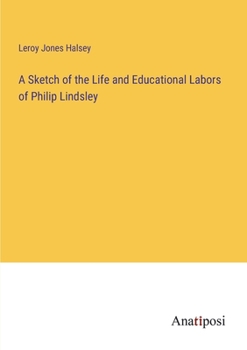 Paperback A Sketch of the Life and Educational Labors of Philip Lindsley Book