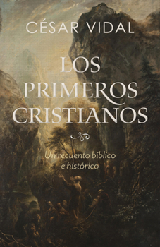 Paperback Los Primeros Cristianos: Un Recuento Bíblico E Histórico [Spanish] Book