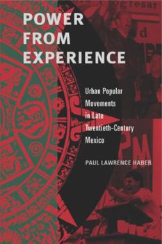 Paperback Power from Experience: Urban Popular Movements in Late Twentieth-Century Mexico Book