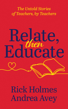 Paperback Relate, Then Educate: The Untold Stories of Teachers, by Teachers Book