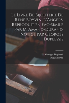 Paperback Le livre de bijouterie de René Boyvin, d'Angers, reproduit en fac-simile par M. Amand-Durand. Notice par Georges Duplessis [French] Book