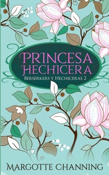 PRINCESA HECHICERA (BERSERKERS Y HECHICERAS) - Book #2 of the Berserkers y hechiceras