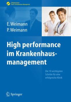 Hardcover High Performance Im Krankenhausmanagement: Die 10 Wichtigsten Schritte F?r Eine Erfolgreiche Klinik [German] Book
