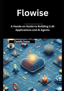Paperback Flowise: A Hands-on Guide to Building LLM Applications and Ai Agents Book