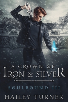 A Crown of Iron & Silver - Book #3 of the Soulbound