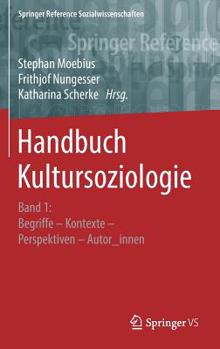 Hardcover Handbuch Kultursoziologie: Band 1: Begriffe - Kontexte - Perspektiven - Autor_innen [German] Book