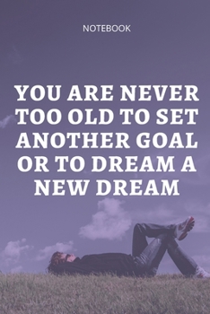 Paperback **You Are Never Too Old To Set Another Goal Or To Dream A New Dream**: Lined Notebook Motivational Quotes,120 pages,6x9, Soft cover, Matte finish Book