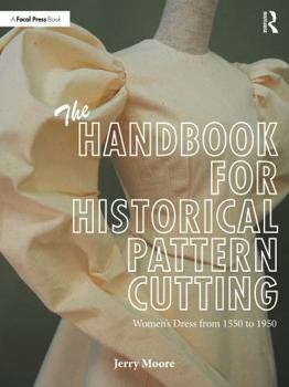The Handbook for Historical Pattern Cutting: Women’s Dress from 1550 to 1950