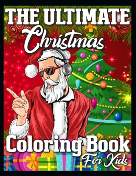 Paperback The Ultimate Christmas Coloring Book for Kids: A Collection of Fun and Easy Christmas Eve Santa Claus Gifts Coloring Pages for Kids, Toddlers and Pres Book