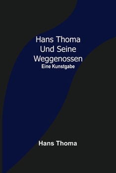 Paperback Hans Thoma und seine Weggenossen: Eine Kunstgabe [German] Book