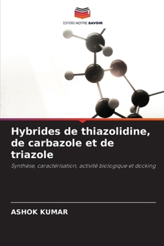 Hybrides de thiazolidine, de carbazole et de triazole (French Edition)