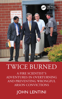 Hardcover Twice Burned: A Fire Scientist's Adventures in Overturning and Preventing Wrongful Arson Convictions Book