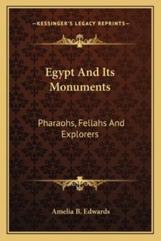 Egypt and its Monuments; Pharaohs, Fellahs and Explorers