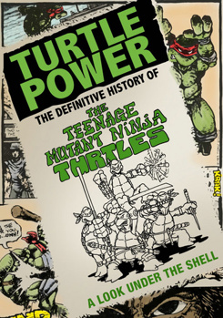 TURTLE POWER: The Definitive History of the Teenage Mutant Ninja Turtles