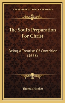 Hardcover The Soul's Preparation For Christ: Being A Treatise Of Contrition (1638) Book