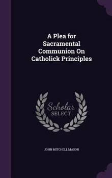 Hardcover A Plea for Sacramental Communion On Catholick Principles Book