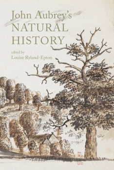 John Aubrey's Natural History: An Edition of Royal Society MS. 92 Memoires of Naturall Remarques in the County of Wilts