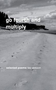 Paperback go fourth and multiply: selected poems by tez watson Book