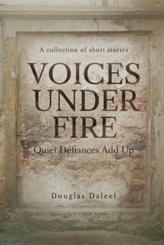 Paperback Voices Under Fire: Quiet Defiances Add Up (Short Stories) Book