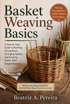 Paperback Basket Weaving Basics: How to create strong, stable bases with simple guidance on spoke arrangement Book