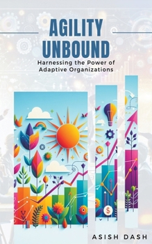 Agility Unbound: Harnessing the Power of Adaptive Organizations