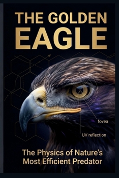 Paperback THE GOLDEN EAGLE: The Physics of Nature’s Most Efficient Predator Book