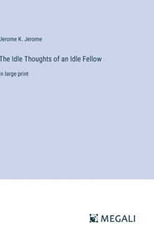 Hardcover The Idle Thoughts of an Idle Fellow: in large print Book