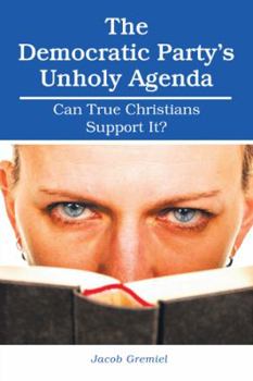 Paperback The Democratic Party'S Unholy Agenda: Can True Christians Support It? Book