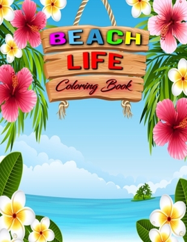 Beach Life Coloring Book: Beach Life Adult Stress-relief Coloring Book | Beautiful Summer & Peaceful Ocean Fun and Relaxing Beach Vacation Scenes